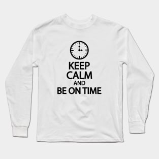 Keep calm and be on time Long Sleeve T-Shirt